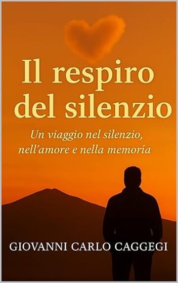 Il respiro del silenzio: Un viaggio nel silenzio, nell'amore e nella memoria.
