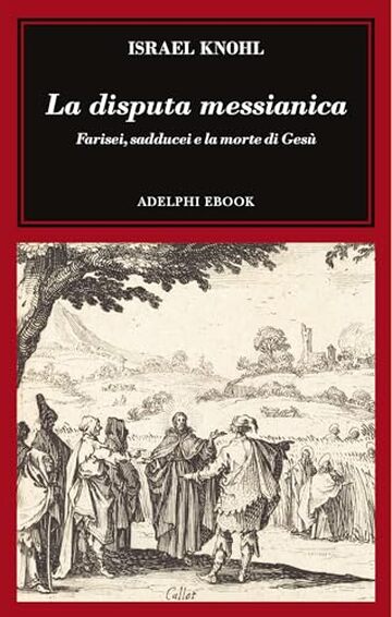La disputa messianica: Farisei, sadducei e la morte di Ges&ugrave;