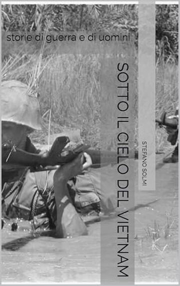 Sotto il cielo del Vietnam: storie di guerra e di uomini