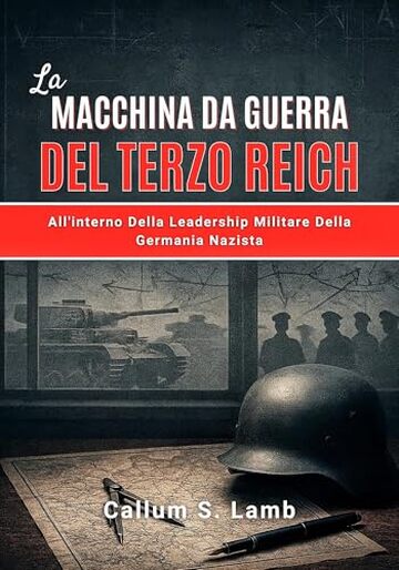 La Macchina Da Guerra Del Terzo Reich: All'interno Della Leadership Militare Della Germania Nazista (Tempi del Terzo Reich Vol. 3)