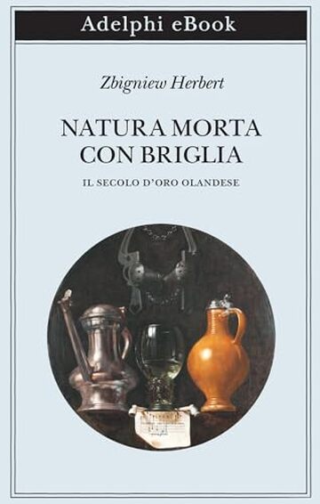 Natura morta con briglia: Il secolo d&rsquo;oro olandese