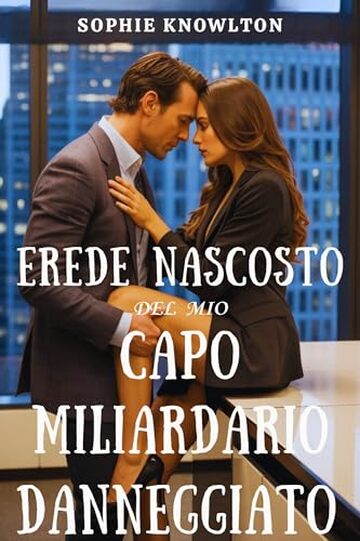 EREDE NASCOSTO DEL MIO CAPO MILIARDARIO DANNEGGIATO: Un bambino segreto, nemici che diventano amanti, una storia d'amore bollente in ufficio