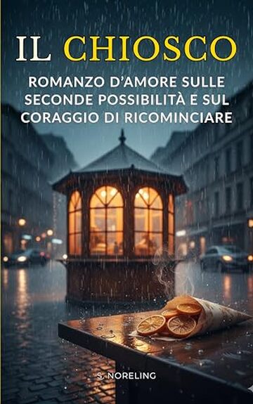 Il chiosco: Romanzo d&rsquo;amore sulle seconde possibilit&agrave; e sul coraggio di ricominciare