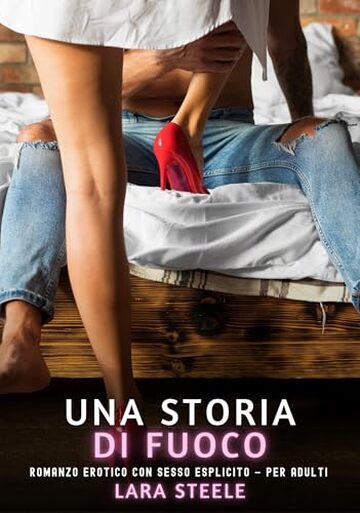 Una Storia di Fuoco: Romanzo Erotico con Sesso Esplicito &ndash; per Adulti