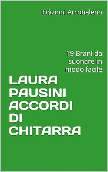 LAURA PAUSINI ACCORDI DI CHITARRA: 19 Brani da suonare in modo facile
