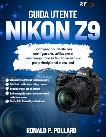 Guida utente Nikon Z9: Il compagno ideale per configurare, utilizzare e padroneggiare la tua fotocamera per principianti e anziani