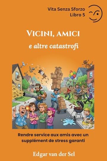 Vicini, Amici e altre catastrofi: Rendre service aux amis avec un suppl&eacute;ment de stress garanti