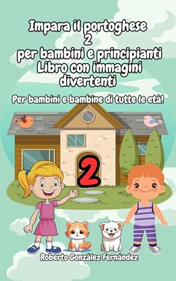 Impara il portoghese 2 per bambini e principianti Libro con immagini divertenti: Per bambini e bambine di tutte le et&agrave;!