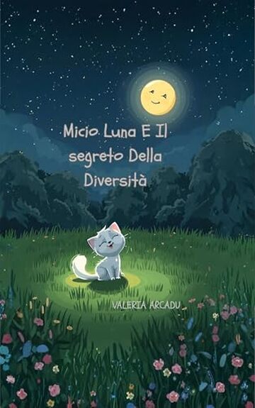 Micio Luna E Il Segreto Della Diversit&agrave;, Fiabe Da collezione, Libri illustrati per bambini 3-7 anni: Una fiaba magica sulla bellezza di ci&ograve; che ci rende ... Dei Sogni (per bambini da 3 a 7anni))