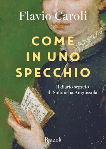 Come in uno specchio: Il diario perduto di Sofonisba Anguissola