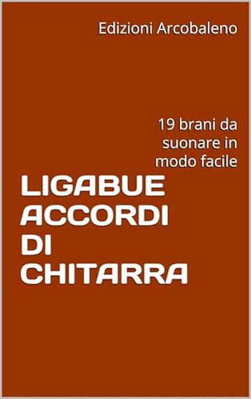 LIGABUE ACCORDI DI CHITARRA : 19 brani da suonare in modo facile