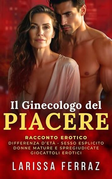 Il Ginecologo del Piacere: Racconto Erotico - Sesso Esplicito &bull; Differenza d&rsquo;Et&agrave; &bull; Amicizia Audace &bull; Piacere Anale &bull; Prima Volta (Segreti Erotici Proibiti Vol. 9)