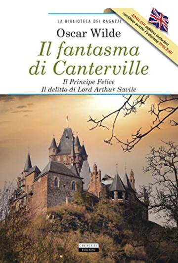 Il fantasma di Canterville - Il Principe Felice - Il delitto di lord Arthur Savile + The Canterville Ghost - The Happy Prince - Lord Arthur Savile's Crime: ... (La biblioteca dei ragazzi Vol. 20)