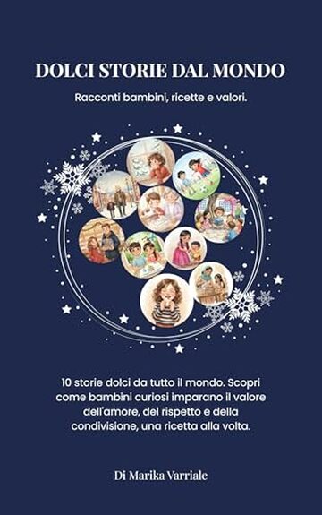 Dolci storie dal mondo - : Storie educative, ricette dal mondo e valori per bambini 3-8 anni