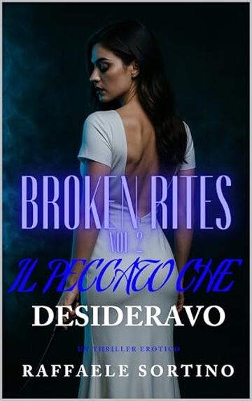 BROKEN RITES Vol.2 - Il Peccato Che Desideravo : Dark Romance - Thriller Psicologico (BROKEN RITES SAGA)