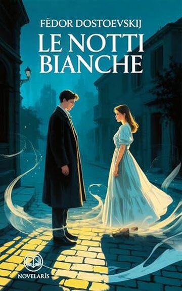 Le notti bianche: Nuova traduzione italiana, edizione integrale del libro classico di Fëdor Dostoevskij sulla solitudine e il sogno romantico (Novelaris)