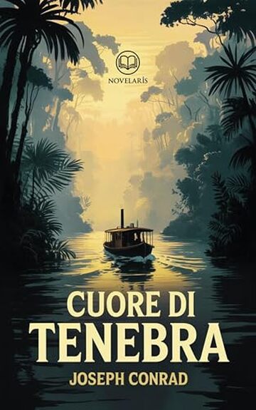 Joseph Conrad – Cuore di tenebra: Nuova traduzione italiana, edizione integrale del classico della letteratura inglese (Novelaris)
