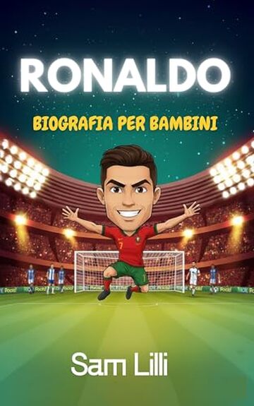 RONALDO BIOGRAFIA PER BAMBINI: La storia emozionante di come un ragazzo di Madeira &egrave; diventato un'icona mondiale del calcio.