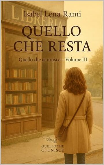 Quello che resta: Lettere mai spedite. Un amore segreto. E la domanda che attraversa il tempo: cosa resta davvero, quando tutto &egrave; finito? (Quello che ci unisce)