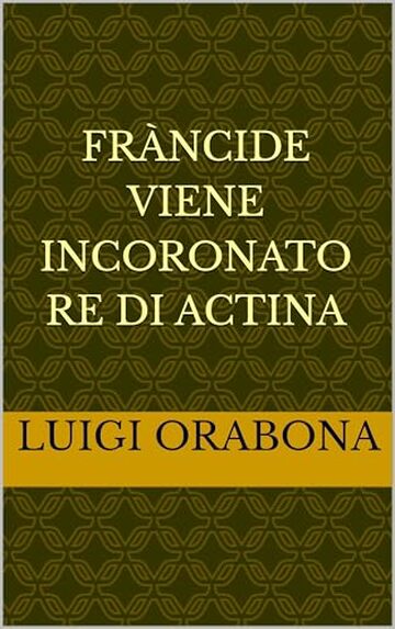 Fràncide viene incoronato re di Actina