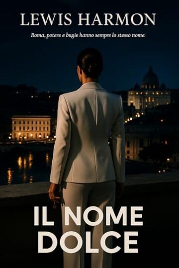 Il Nome Dolce : Il nome dolce &ndash; Roma, segreti del potere e di un amore proibito. (Volume 1) (Capitale Scandalo. Roma, potere e bugie)