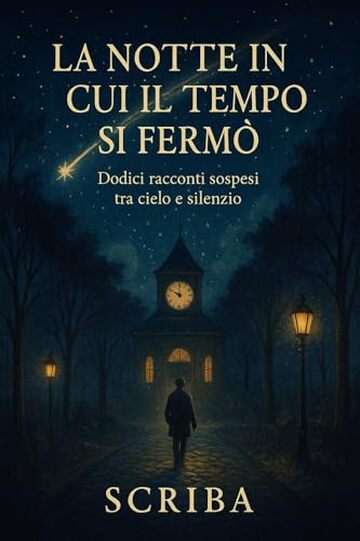 La notte in cui il tempo si ferm&ograve;: Dodici racconti sospesi tra cielo e silenzio