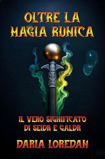 Oltre la magia runica: Il vero significato di Seidr e Galdr : Un saggio comparativo sulla divinazione della V&ouml;lva e la potenza vocale degli incantesimi norreni