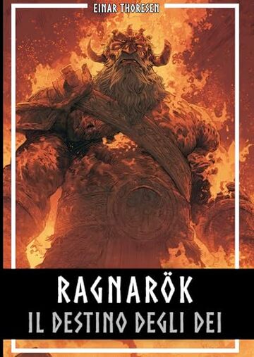 Ragnar&ouml;k &ndash; Il destino degli dei: La storia completa della creazione e della distruzione del mondo nordico
