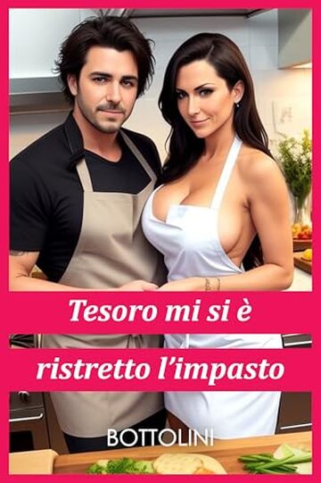 Tesoro mi si &egrave; ristretto l&rsquo;impasto: Racconto erotico