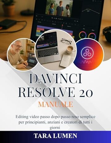 DaVinci Resolve 20 Manuale: Editing video passo dopo passo reso semplice per principianti, anziani e creatori di tutti i giorni (Tech Made Simple Vol. 43)