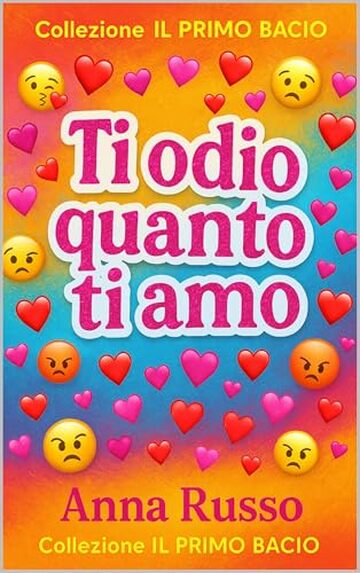 Ti Odio quanto Ti Amo: Un amore proibito nel cuore di Roma - Collezione IL PRIMO BACIO (Collezione: Primi Baci Vol. 1)