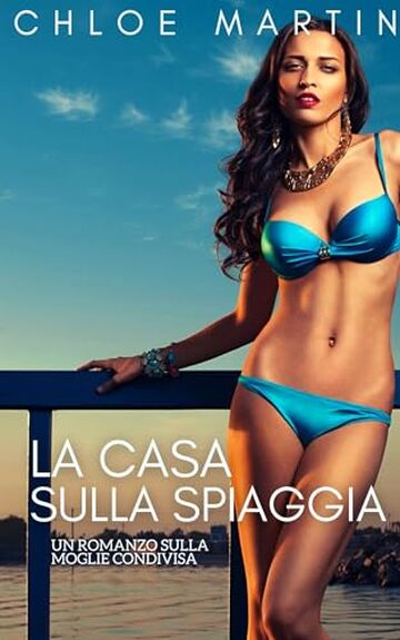 La Casa Sulla Spiaggia: Una Fantasia di Moglie Condivisa (Le cronache delle mogli peccaminose condivise Vol. 4)