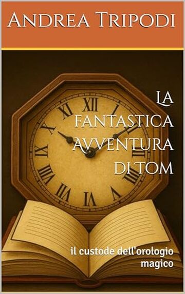 La fantastica Avventura di Tom: il custode dell'orologio magico