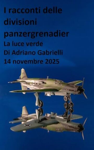 I racconti delle divisioni panzergrenadier (volume 44): La luce verde