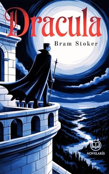 Dracula: Edizione moderna e integrale del celebre romanzo gotico di Bram Stoker – Ebook in Italiano (Novelaris)