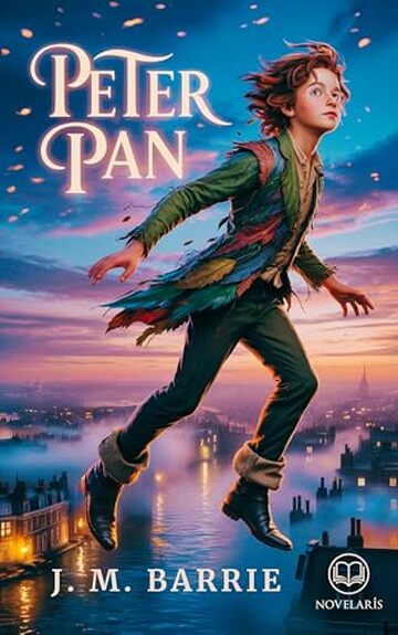 Peter Pan: Edizione moderna e integrale del grande racconto d'avventura e fantasia di James Matthew Barrie - Ebook in italiano (Novelaris)