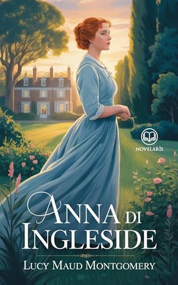 Anna dai capelli rossi 6 - Anna di Ingleside: Edizione moderna e integrale del sesto romanzo della serie completa di Lucy Maud Montgomery &ndash; Ebook in italiano (Novelaris)