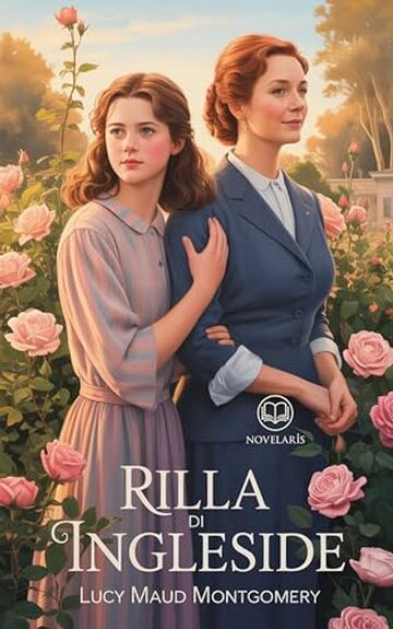 Anna dai capelli rossi 8 - Rilla di Ingleside: Edizione moderna e integrale dell'ottavo e ultimo volume della serie completa di Lucy Maud Montgomery - Ebook in italiano (Novelaris)
