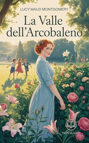Anna dai capelli rossi 7 - La valle dell'arcobaleno: Edizione moderna e integrale del settimo romanzo della serie completa di Lucy Maud Montgomery &ndash; Ebook in italiano (Novelaris)
