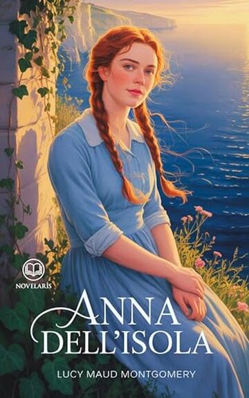 Anna dai capelli rossi 3 - Anna dell'isola: Edizione moderna del terzo romanzo della serie di Lucy Maud Montgomery &ndash; Ebook in italiano (Novelaris)