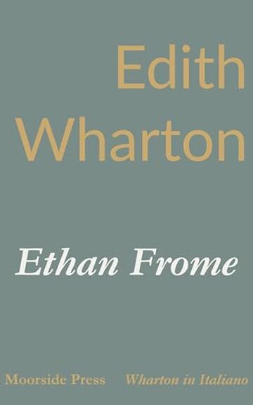 Ethan Frome: Una storia d’inverno del New England (Wharton in Italiano)