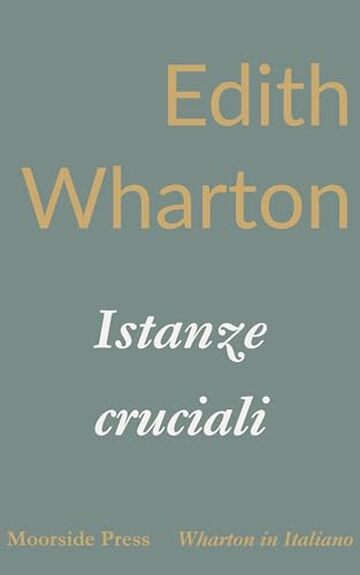 Istanze cruciali: Racconti di passioni, illusioni e rivelazioni (Wharton in Italiano)