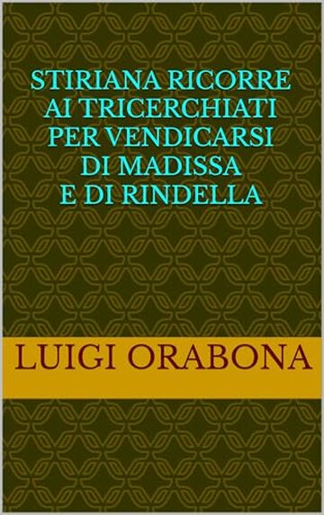 Stiriana ricorre ai Tricerchiati per vendicarsi di Madissa e di Rindella (Storie Indimenticabili Vol. 33)