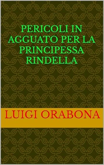 Pericoli in agguato per la principessa Rindella (Storie Indimenticabili Vol. 35)