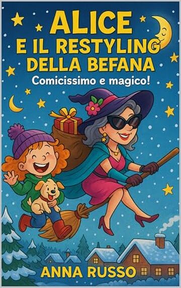 Alice e il restyling della Befana: Come Alice trasforma la Befana in una quasi influencer (Piccole Pesti Vol. 12)
