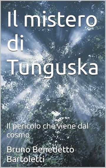 Il mistero di Tunguska: Il pericolo che viene dal cosmo (Argomenti curiosi ed insoliti Vol. 24)