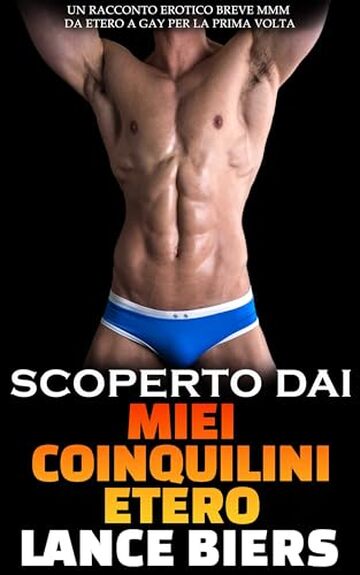 Scoperto Dai Miei Coinquilini Etero: Un Racconto Erotico Breve MM da Etero a Gay per la Prima Volta