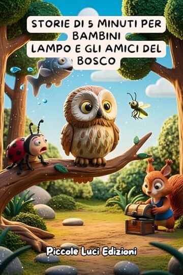 Storie di 5 Minuti per Bambini &ndash; Lampo e gli Amici del Bosco: Libri Illustrati E Storie Per Bambini Da 3 a 6 Anni &ndash; Favole Educative Della Buonanotte Sull&rsquo;amicizia, La Collaborazione E la Differenza