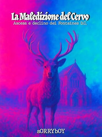 La Maledizione del Cervo: Ascesa e declino dei Fontaines D.C (tanti dischi che non me ne ricordo)