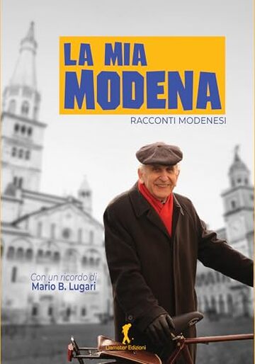 La mia Modena: Racconti modenesi